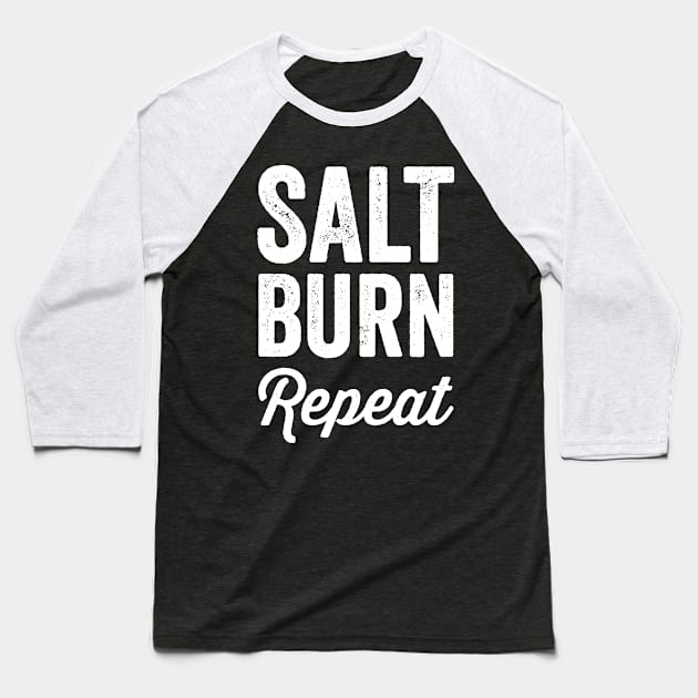 Salt burn repeat Baseball T-Shirt by captainmood